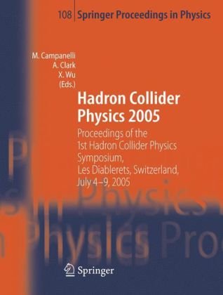 Hadron Collider Physics 2005 Proceedings Of The 1st Hadron Collider Physics Symposium Les Diablerets Switzerland July 49 2005 Springer Proceedings In Physics 1st Edition Mario Campanelli