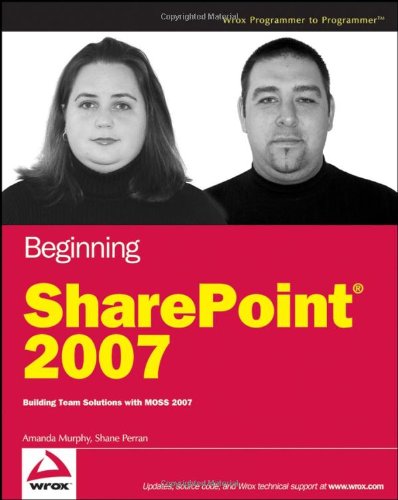 Beginning Sharepoint 2007 Building Team Solutions With Moss 2007 Programmer To Programmer 1st Edition Amanda Murphy