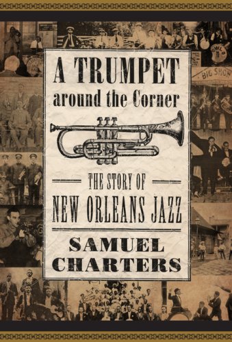 Trumpet Around The Corner The Story Of New Orleans Jazz American Made Music Series Samuel Charters