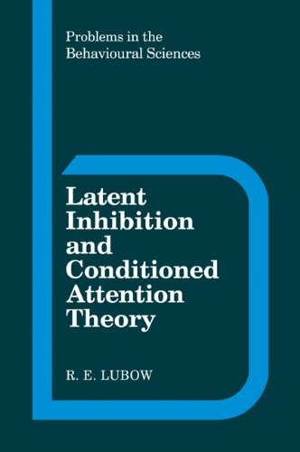 Latent Inhibition And Conditioned Attention Theory Problems In The Behavioural Sciences 1st Edition R E Lubow