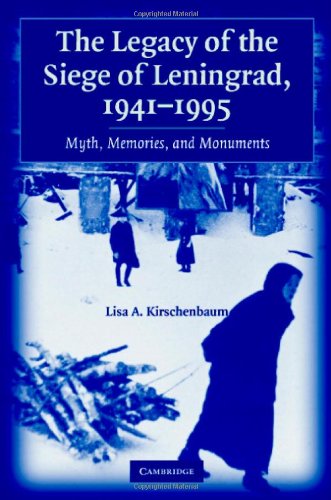 The Legacy Of The Siege Of Leningrad 19411995 Myth Memories And Monuments Lisa A Kirschenbaum
