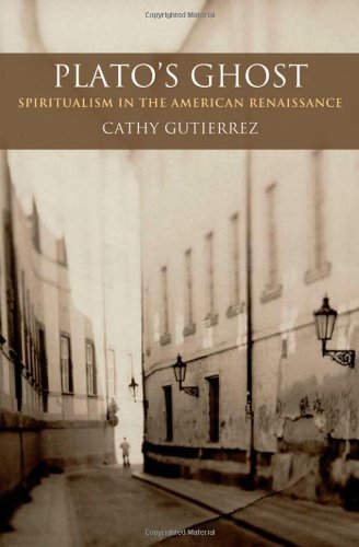Platos Ghost Spiritualism In The American Renaissance Cathy Gutierrez