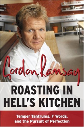 Roasting In Hells Kitchen Temper Tantrums F Words And The Pursuit Of Perfection Gordon Ramsay