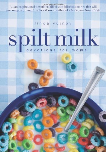 Spilt Milk Devotions For Moms Linda Vujnov
