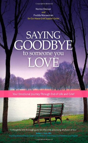 Saying Goodbye To Someone You Love Your Emotional Journey Through Endoflife And Grief 1st Edition Norine Dresser