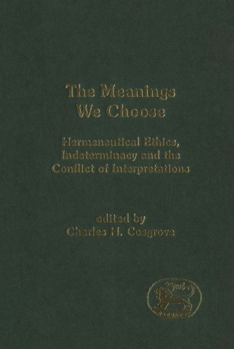 The Meanings We Choose Hermeneutical Ethics Indeterminacy And The Conflict Of Interpretations Jsot Supplement Charles H Cosgrove