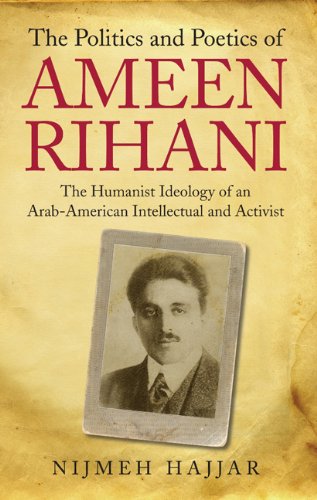 The Politics And Poetics Of Ameen Rihani The Humanist Ideology Of An Arabamerican Intellectual And Activist Library Of Modern Middle East Studies Nijmeh Hajjar