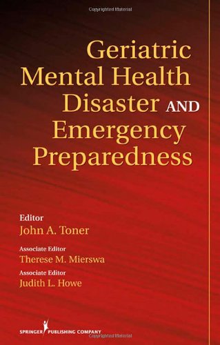 Geriatric Mental Health Disaster And Emergency Preparedness 1st Edition John Toner Phd
