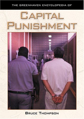 The Greenhaven Encyclopedias Of Capital Punishment 1st Edition Bruce E R Thompson