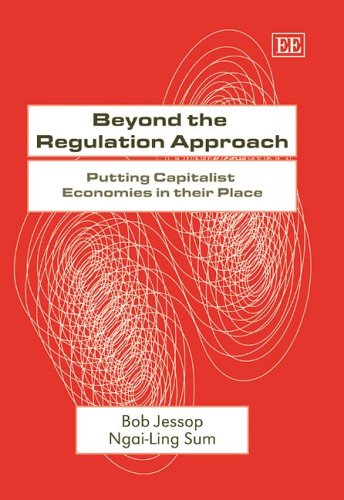 Beyond The Regulation Approach Putting Capitalist Economies In Their Place Bob Jessop