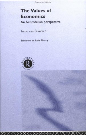 The Values Of Economics An Aristotelian Perspective Economics As Social Theory 1st Edition Irene Van Staveren