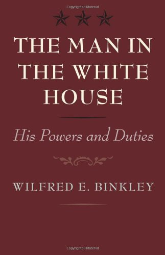 The Man In The White House His Powers And Duties Wilfred E Binkley