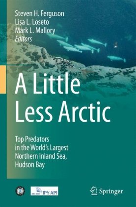 A Little Less Arctic Top Predators In The Worlds Largest Northern Inland Sea Hudson Bay 1st Edition D B Stewart