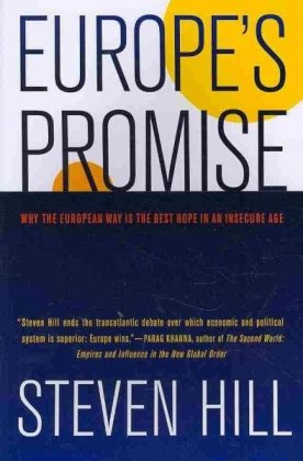 Europes Promise Why The European Way Is The Best Hope In An Insecure Age 1st Edition Steven Hill