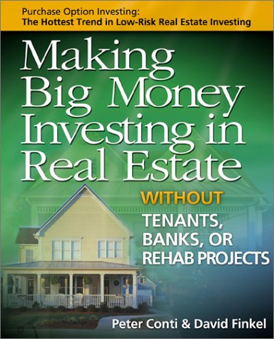 Making Big Money Investing In Real Estate Without Tenants Banks Or Rehab Projects Original Peter Conti