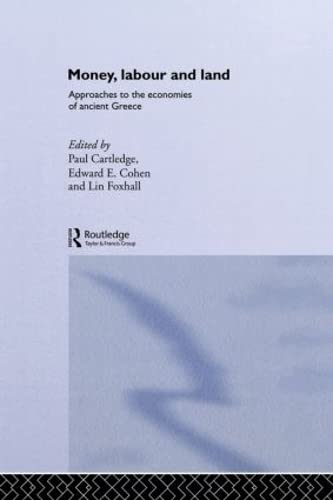 Money Labour And Land Approaches To The Economics Of Ancient Greece Routledge Classical Monographs 1st Edition Paul Cartledge