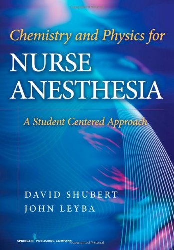 Chemistry And Physics For Nurse Anesthesia A Student Centered Approach 1st Edition Dr David Shubert Phd