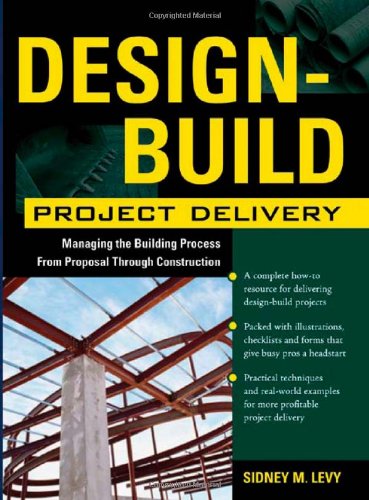 Designbuild Project Delivery Managing The Building Process From Proposal Through Construction 1st Edition Sidney Levy
