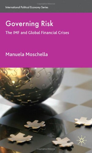 Governing Risk The Imf And Global Financial Crises International Political Economy Manuela Moschella
