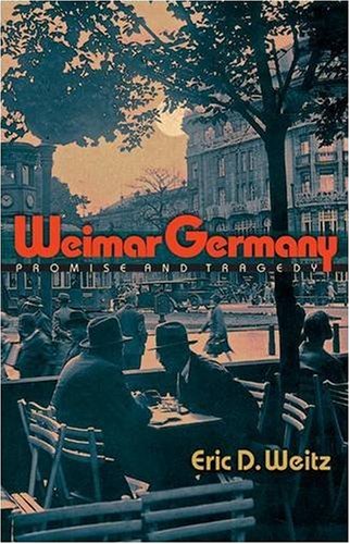 Weimar Germany Promise And Tragedy Eric D Weitz