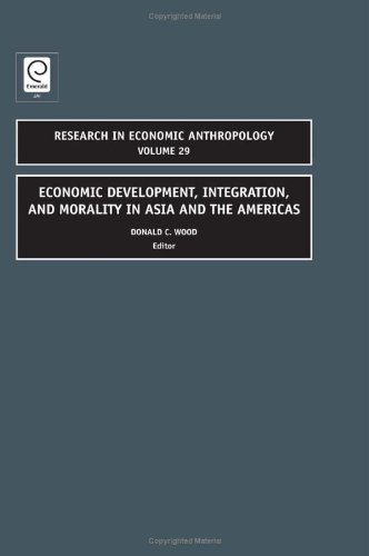 Economic Development Integration And Morality In Asia And The Americas Research In Economic Anthropology Donald Wood