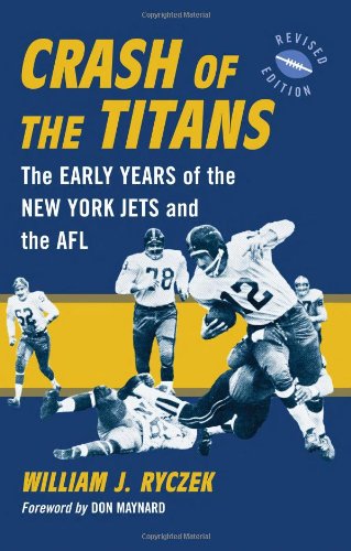 Crash Of The Titans The Early Years Of The New York Jets And The Afl Revised William J Ryczek