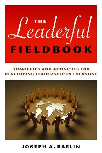 The Leaderful Fieldbook Strategies And Activities For Developing Leadership In Everyone Joseph A Raelin