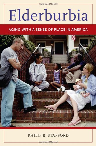 Elderburbia Aging With A Sense Of Place In America 1st Edition Philip B Stafford
