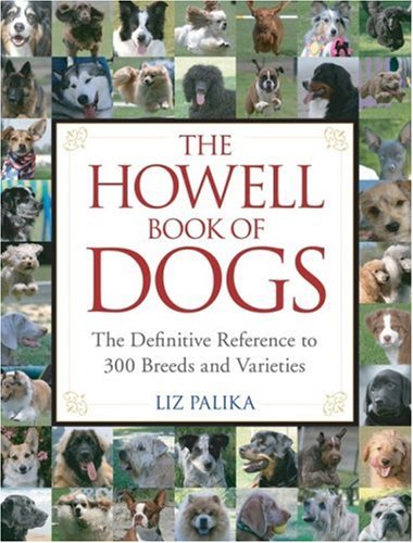 The Howell Book Of Dogs The Definitive Reference To 300 Breeds And Varieties 1st Edition Liz Palika