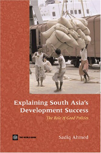 Explaining South Asias Development Success The Role Of Good Policies Sadiq Ahmed