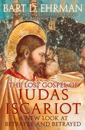 The Lost Gospel Of Judas Iscariot A New Look At Betrayer And Betrayed 1st Edition Bart D Ehrman