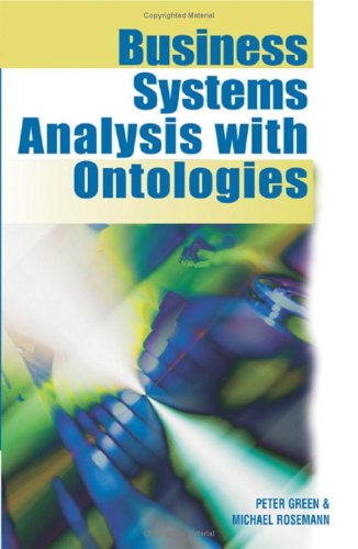 Business Systems Analysis With Ontologies Peter F Green Michael Rosemann