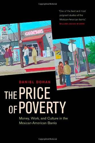 The Price Of Poverty Money Work And Culture In The Mexican American Barrio 1st Edition Daniel Dohan