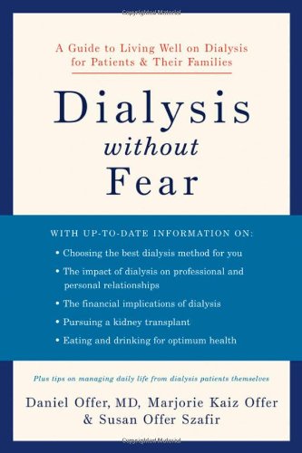 Dialysis Without Fear A Guide To Living Well On Dialysis For Patients And Their Families 1st Edition Daniel Offer