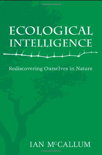 Ecological Intelligence Rediscovering Ourselves In Nature Ian Mccallum