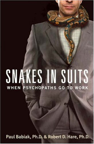 Snakes In Suits When Psychopaths Go To Work Paul Babiak Robert D Hare