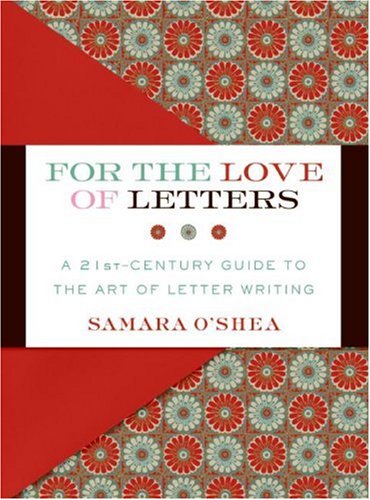 For The Love Of Letters A 21stcentury Guide To The Art Of Letter Writing Samara Oshea