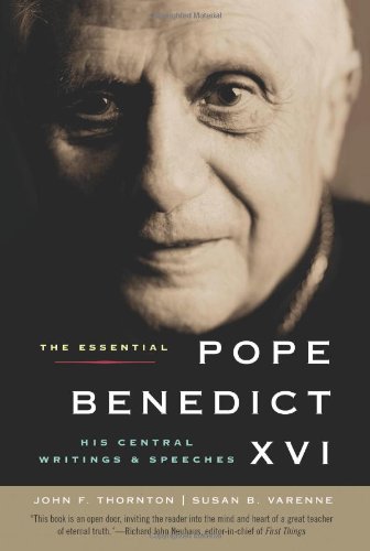 The Essential Pope Benedict Xvi His Central Writings And Speeches John F Thornton