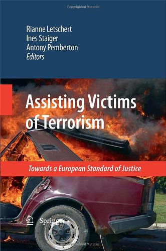 Assisting Victims Of Terrorism Towards A European Standard Of Justice 1st Edition Rianne Letschert
