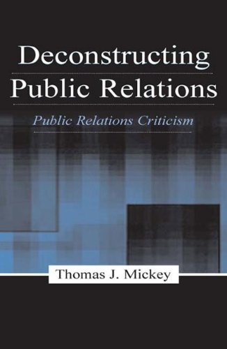 Deconstructing Public Relations Public Relations Criticism Thomas J Mickey