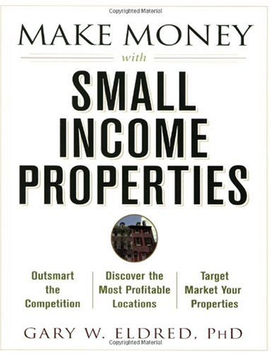 Make Money With Small Income Properties 1st Gary W Eldred