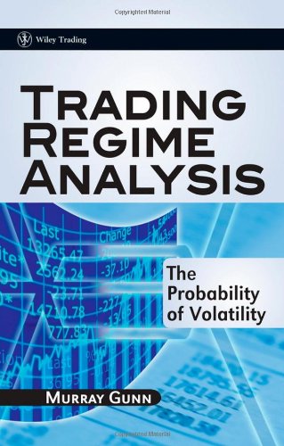 Trading Regime Analysis The Probability Of Volatility Wiley Trading 1st Edition Murray Gunn