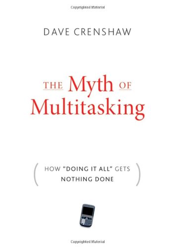 The Myth Of Multitasking How Doing It All Gets Nothing Done 1st Edition Dave Crenshaw