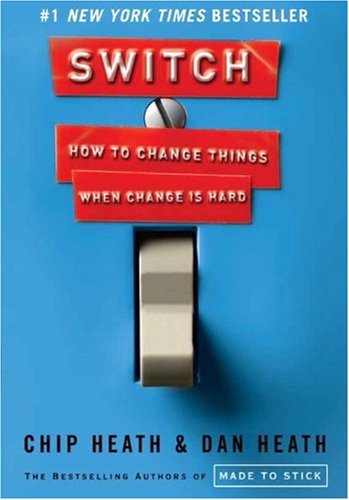 Switch How To Change Things When Change Is Hard 1st Edition Chip Heath