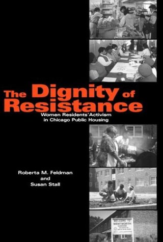 The Dignity Of Resistance Women Residents Activism In Chicago Public Housing Environment And Behavior Roberta M Feldman