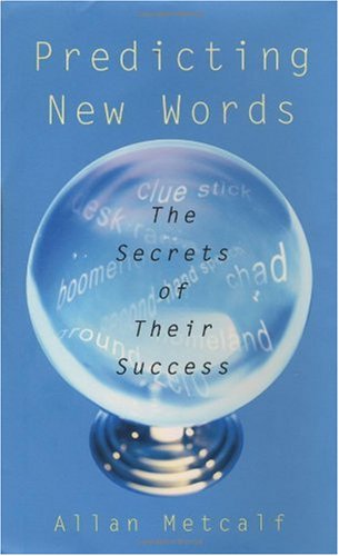 Predicting New Words The Secrets Of Their Success Allan Metcalf Professor