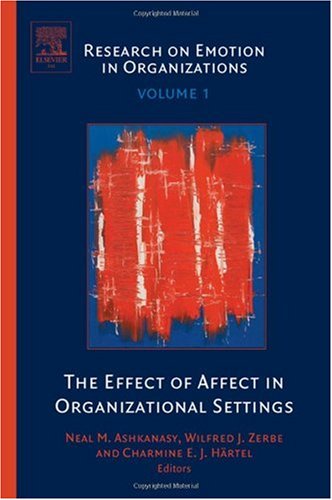 The Effect Of Affect In Organizational Settings Volume 1 Research On Emotion In Organizations Neal Ashkanasy Editor