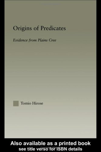 Origins Of Predicates Evidence From Plains Cree Outstanding Dissertations In Linguistics Tomio Hirose