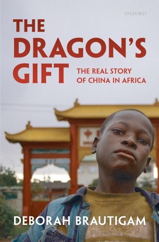 The Dragons Gift The Real Story Of China In Africa Deborah Brautigam