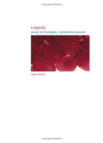 Copula Sexual Technologies Reproductive Powers Robyn Ferrell